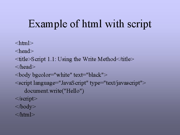 Example of html with script <html> <head> <title>Script 1. 1: Using the Write Method</title> Example of html with script <html> <head> <title>Script 1. 1: Using the Write Method</title>