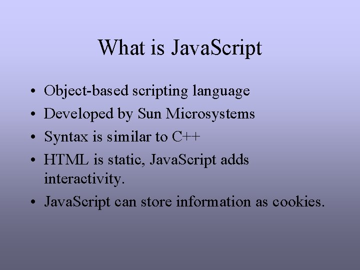 What is Java. Script • • Object-based scripting language Developed by Sun Microsystems Syntax What is Java. Script • • Object-based scripting language Developed by Sun Microsystems Syntax