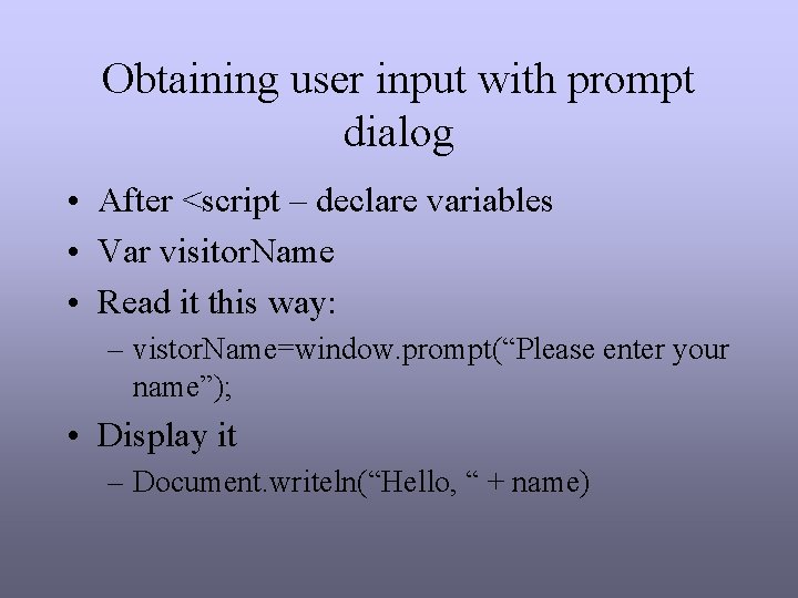 Obtaining user input with prompt dialog • After <script – declare variables • Var Obtaining user input with prompt dialog • After <script – declare variables • Var