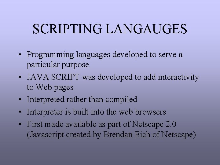 SCRIPTING LANGAUGES • Programming languages developed to serve a particular purpose. • JAVA SCRIPT SCRIPTING LANGAUGES • Programming languages developed to serve a particular purpose. • JAVA SCRIPT