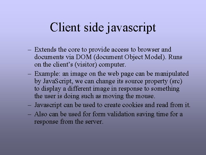 Client side javascript – Extends the core to provide access to browser and documents Client side javascript – Extends the core to provide access to browser and documents