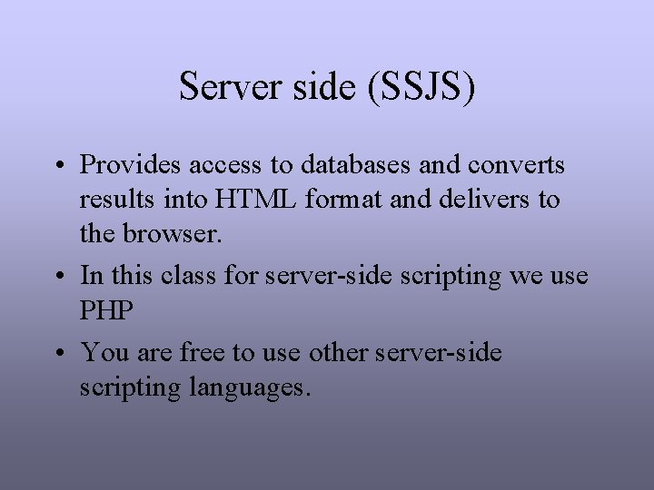 Server side (SSJS) • Provides access to databases and converts results into HTML format Server side (SSJS) • Provides access to databases and converts results into HTML format