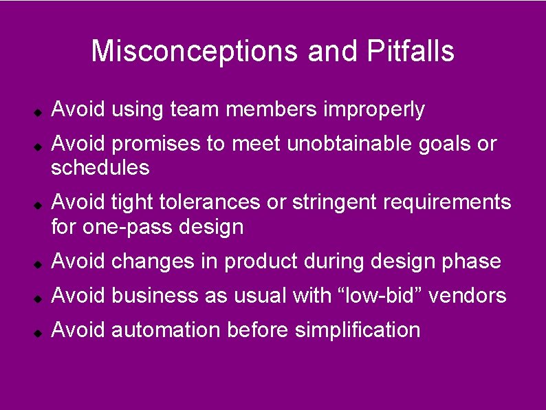 Misconceptions and Pitfalls Avoid using team members improperly Avoid promises to meet unobtainable goals
