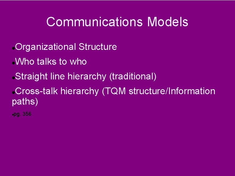 Communications Models Organizational Structure Who talks to who Straight line hierarchy (traditional) Cross-talk hierarchy