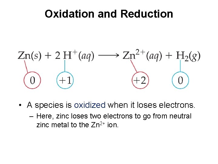 Oxidation and Reduction • A species is oxidized when it loses electrons. – Here,
