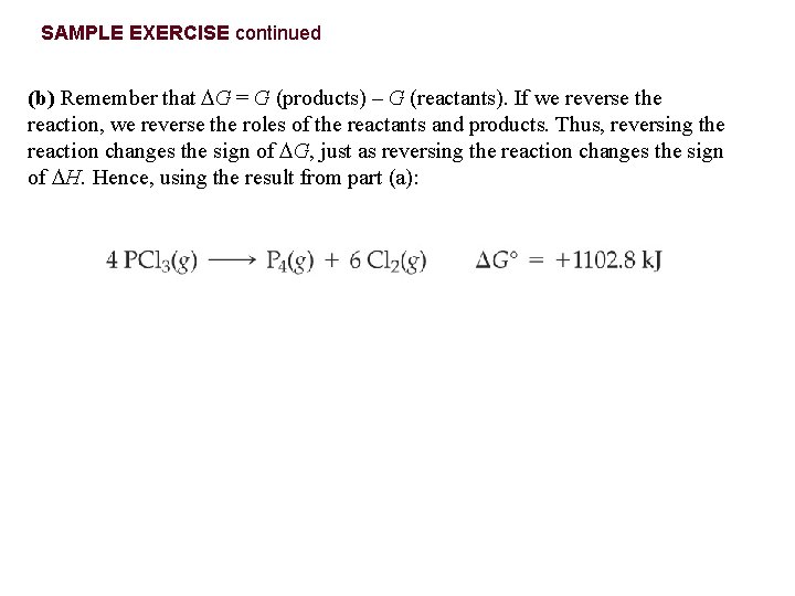 SAMPLE EXERCISE continued (b) Remember that G = G (products) – G (reactants). If