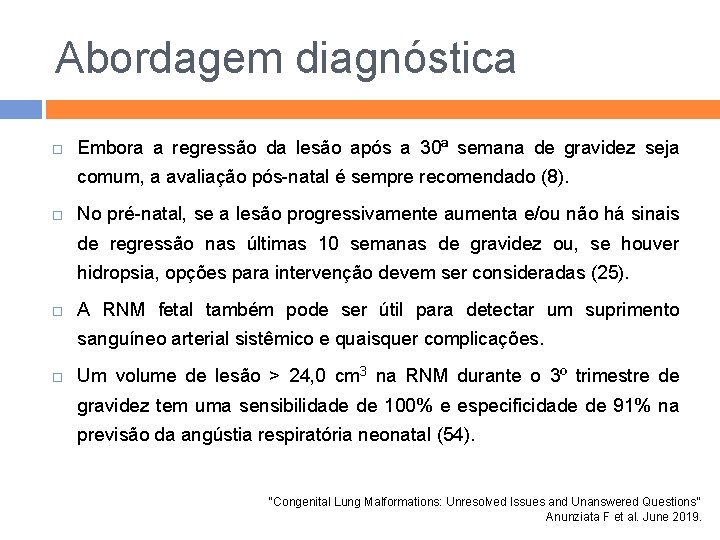 Abordagem diagnóstica Embora a regressão da lesão após a 30ª semana de gravidez seja