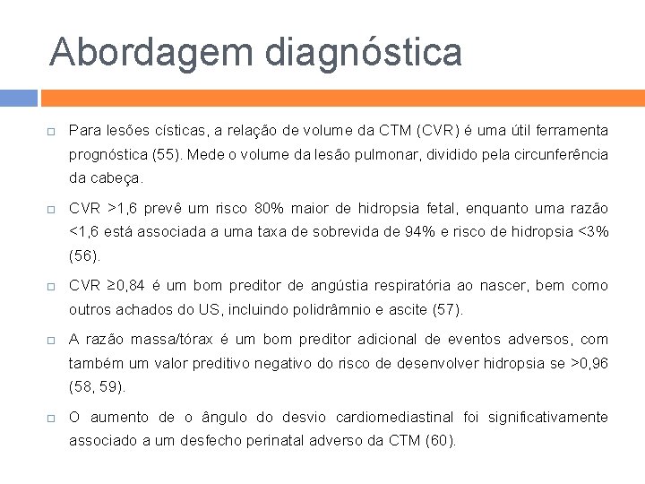 Abordagem diagnóstica Para lesões císticas, a relação de volume da CTM (CVR) é uma