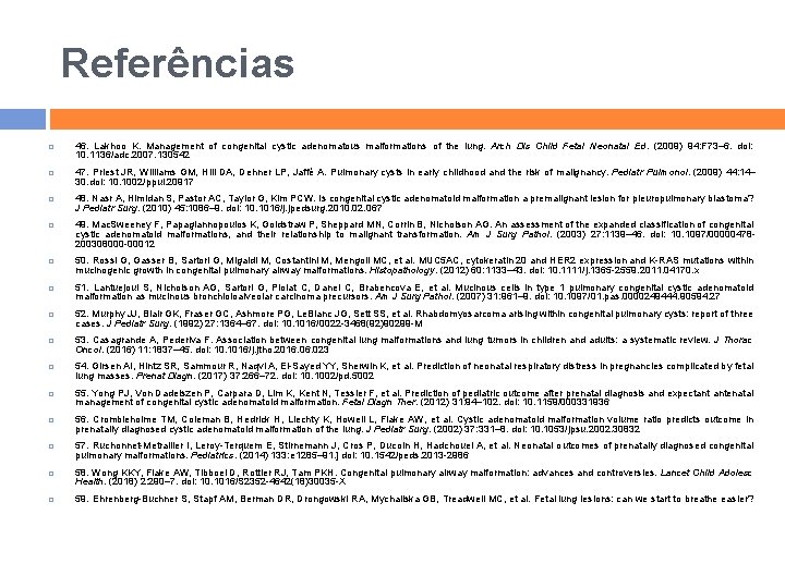 Referências 46. Lakhoo K. Management of congenital cystic adenomatous malformations of the lung. Arch