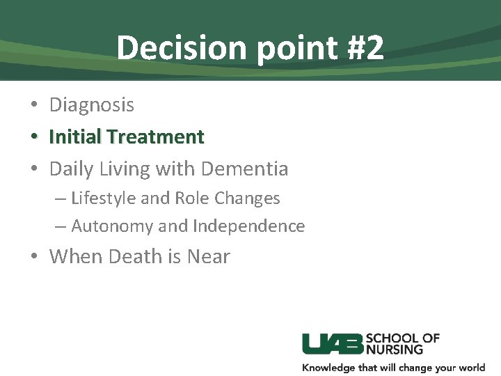 Decision point #2 • Diagnosis • Initial Treatment • Daily Living with Dementia –