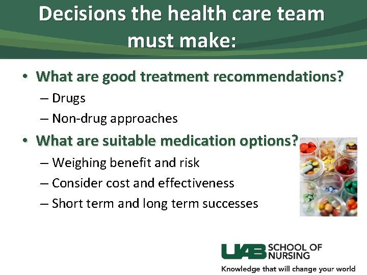 Decisions the health care team must make: • What are good treatment recommendations? –