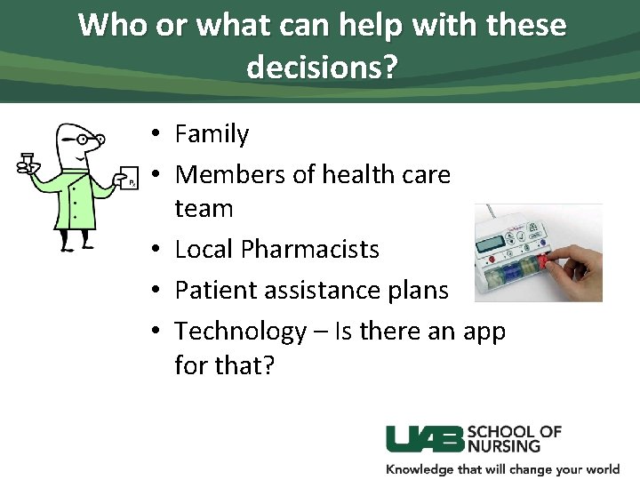 Who or what can help with these decisions? • Family • Members of health