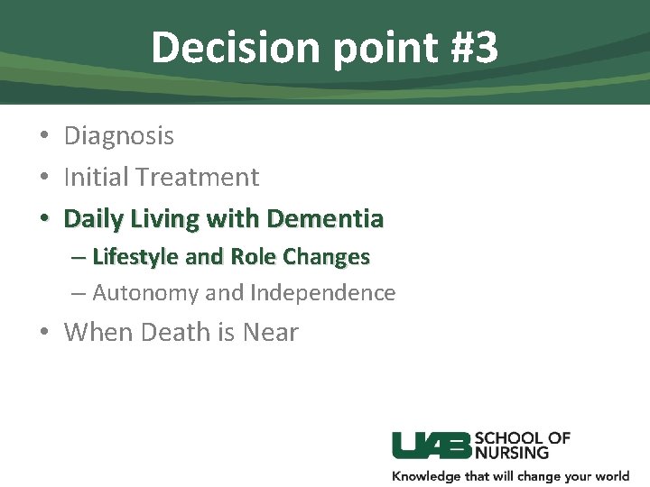 Decision point #3 • • • Diagnosis Initial Treatment Daily Living with Dementia –