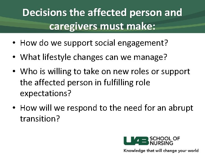 Decisions the affected person and caregivers must make: • How do we support social