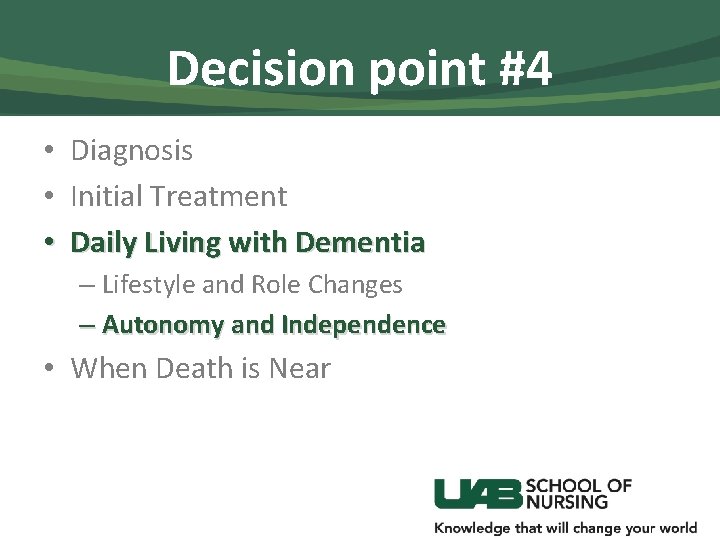 Decision point #4 • • • Diagnosis Initial Treatment Daily Living with Dementia –