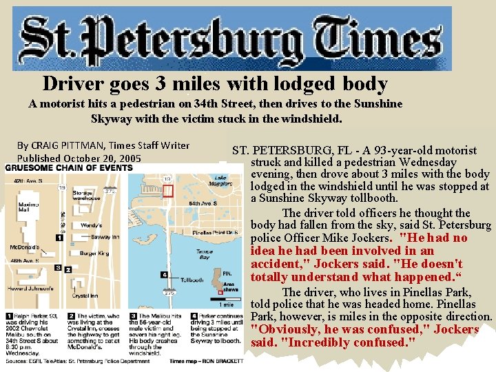 Driver goes 3 miles with lodged body A motorist hits a pedestrian on 34