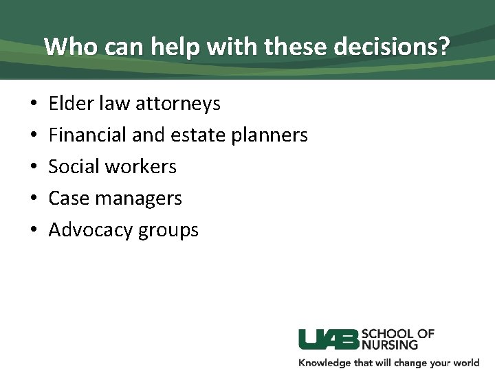 Who can help with these decisions? • • • Elder law attorneys Financial and
