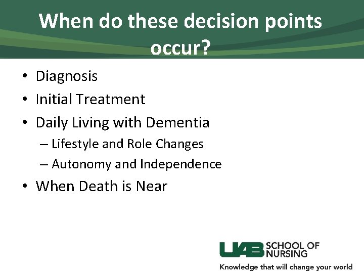 When do these decision points occur? • Diagnosis • Initial Treatment • Daily Living
