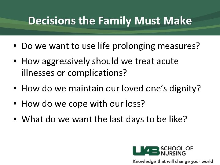 Decisions the Family Must Make • Do we want to use life prolonging measures?