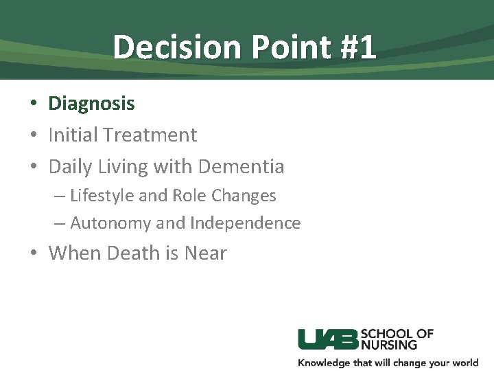 Decision Point #1 • Diagnosis • Initial Treatment • Daily Living with Dementia –