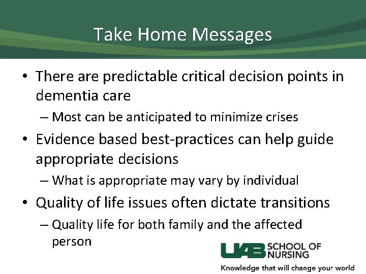 Take Home Messages • There are predictable critical decision points in dementia care –