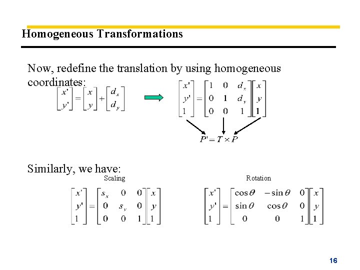 Homogeneous Transformations Now, redefine the translation by using homogeneous coordinates: Similarly, we have: Scaling