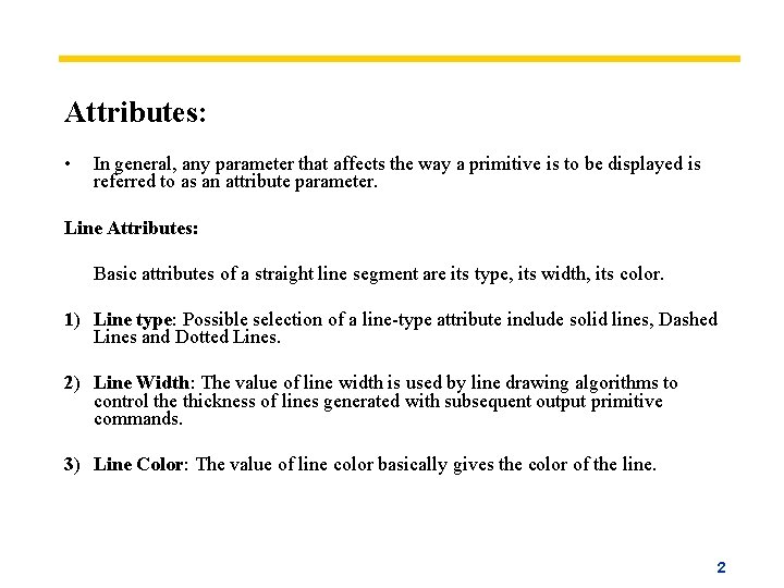 Attributes: • In general, any parameter that affects the way a primitive is to