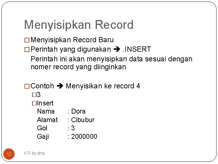 Menyisipkan Record � Menyisipkan Record Baru � Perintah yang digunakan . INSERT Perintah ini