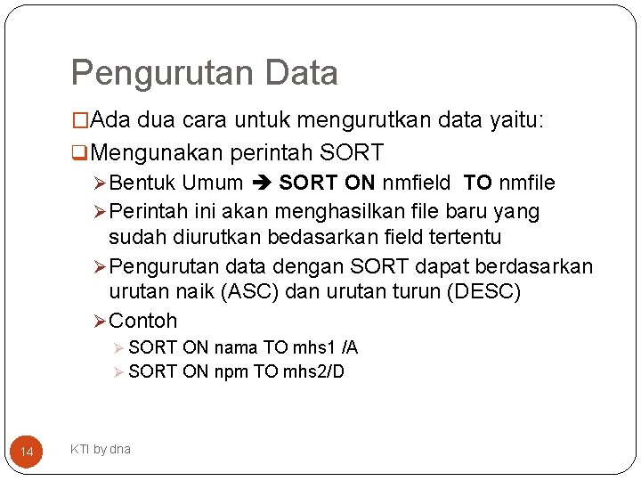 Pengurutan Data �Ada dua cara untuk mengurutkan data yaitu: q Mengunakan perintah SORT Ø