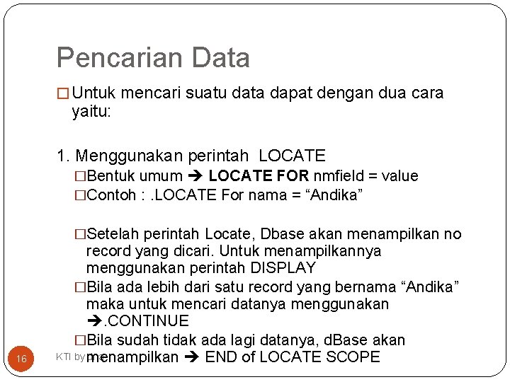 Pencarian Data � Untuk mencari suatu data dapat dengan dua cara yaitu: 1. Menggunakan