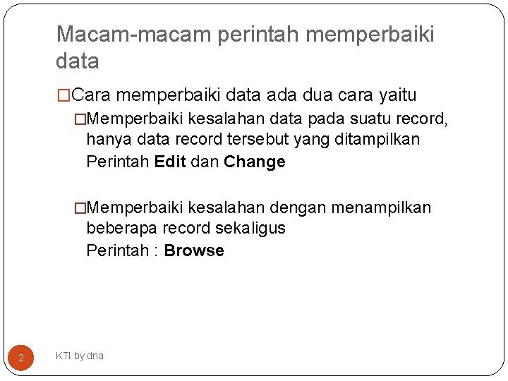 Macam-macam perintah memperbaiki data �Cara memperbaiki data ada dua cara yaitu �Memperbaiki kesalahan data