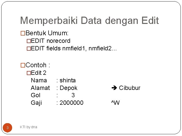 Memperbaiki Data dengan Edit �Bentuk Umum: �EDIT norecord �EDIT fields nmfield 1, nmfield 2…