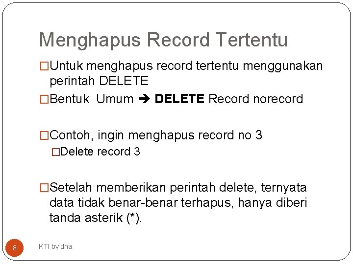 Menghapus Record Tertentu �Untuk menghapus record tertentu menggunakan perintah DELETE �Bentuk Umum DELETE Record