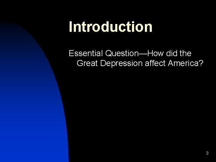 Introduction Essential Question—How did the Great Depression affect America? 3 