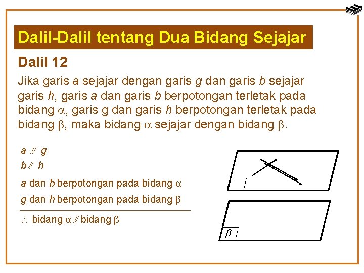 Dalil-Dalil tentang Dua Bidang Sejajar Dalil 12 Jika garis a sejajar dengan garis g