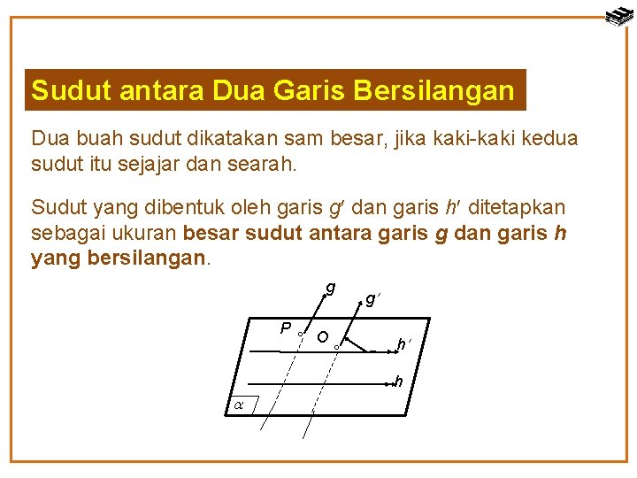 Sudut antara Dua Garis Bersilangan Dua buah sudut dikatakan sam besar, jika kaki-kaki kedua