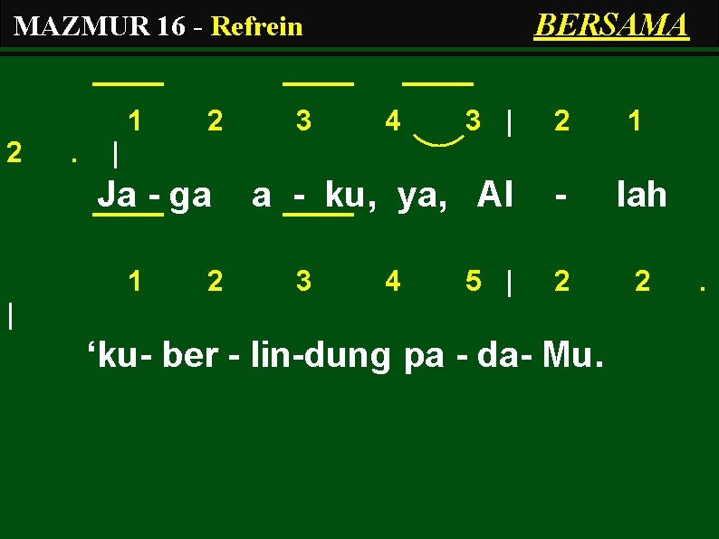 BERSAMA MAZMUR 16 - Refrein 1 2 . 2 3 4 3 | 2