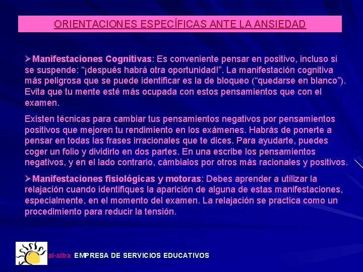 ORIENTACIONES ESPECÍFICAS ANTE LA ANSIEDAD ØManifestaciones Cognitivas: Es conveniente pensar en positivo, incluso si