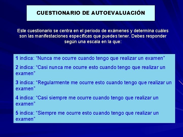 CUESTIONARIO DE AUTOEVALUACIÓN Este cuestionario se centra en el período de exámenes y determina