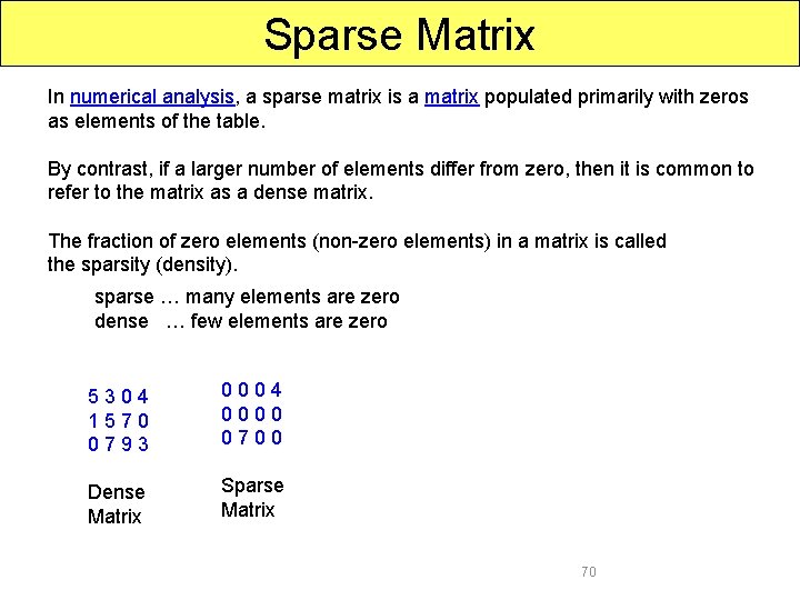 Sparse Matrix In numerical analysis, a sparse matrix is a matrix populated primarily with
