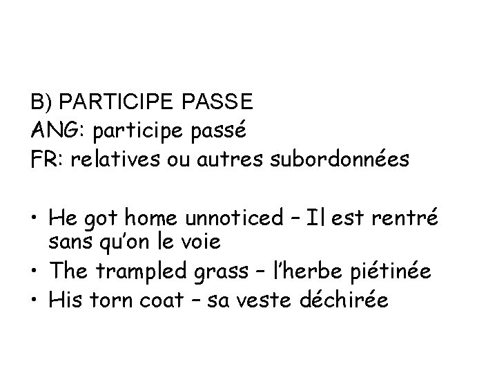 B) PARTICIPE PASSE ANG: participe passé FR: relatives ou autres subordonnées • He got