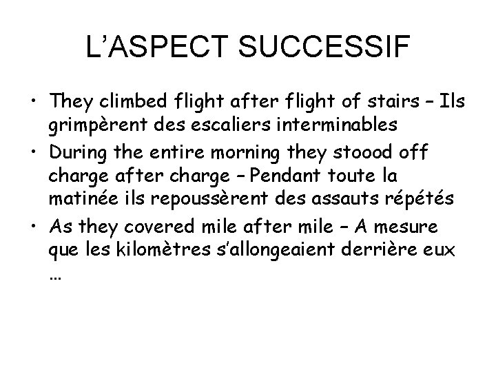 L’ASPECT SUCCESSIF • They climbed flight after flight of stairs – Ils grimpèrent des
