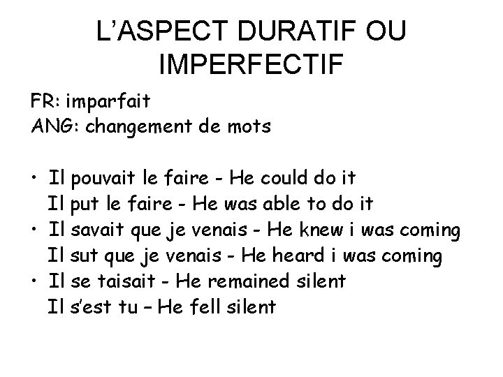 L’ASPECT DURATIF OU IMPERFECTIF FR: imparfait ANG: changement de mots • Il pouvait le