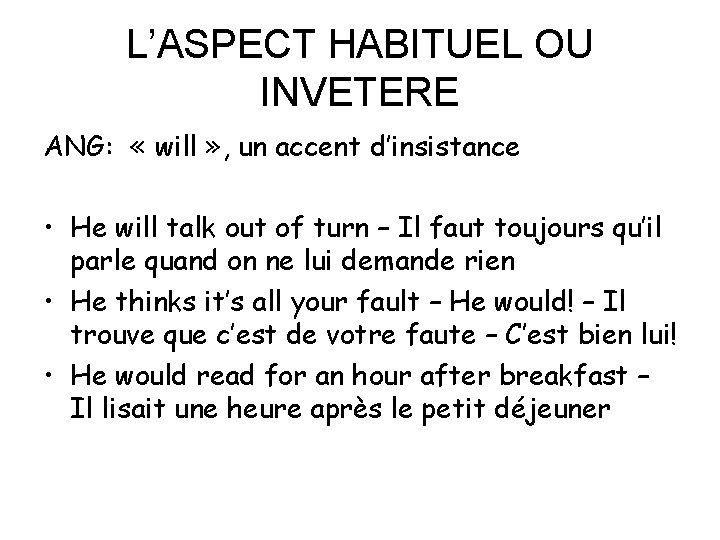 L’ASPECT HABITUEL OU INVETERE ANG: « will » , un accent d’insistance • He