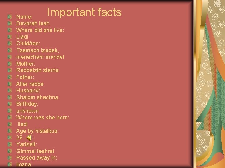 Important facts Name: Devorah leah Where did she live: Liadi Child/ren: Tzemach tzedek, menachem