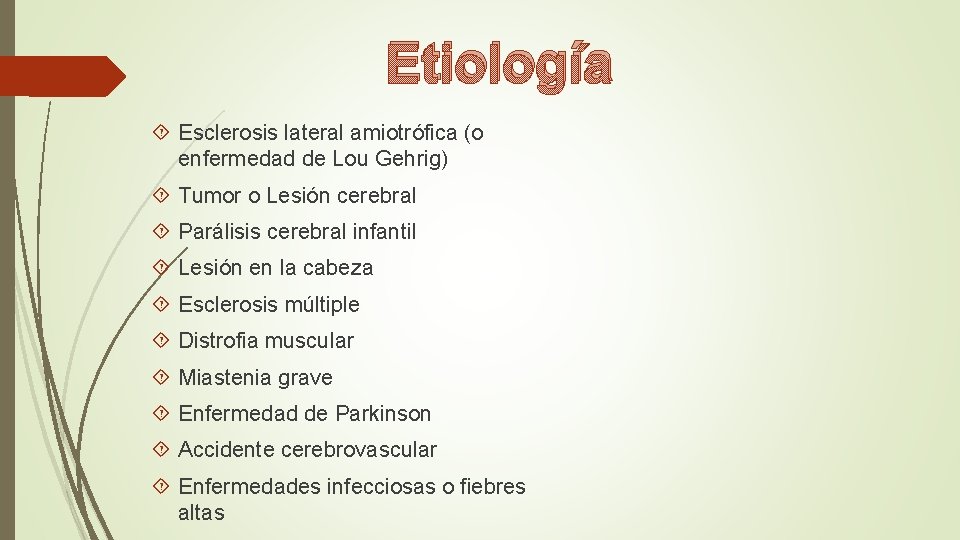 Etiología Esclerosis lateral amiotrófica (o enfermedad de Lou Gehrig) Tumor o Lesión cerebral Parálisis