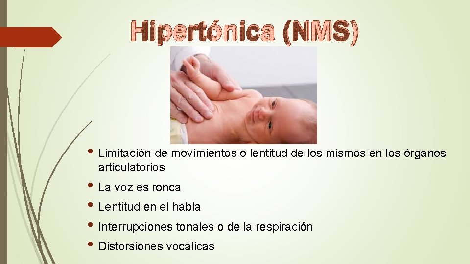 Hipertónica (NMS) • Limitación de movimientos o lentitud de los mismos en los órganos