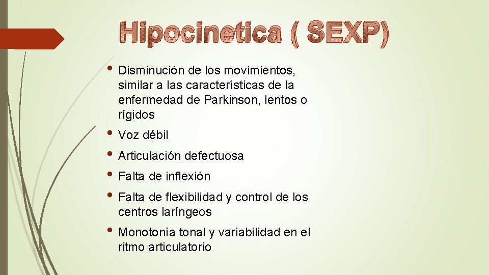 Hipocinetica ( SEXP) • Disminución de los movimientos, similar a las características de la