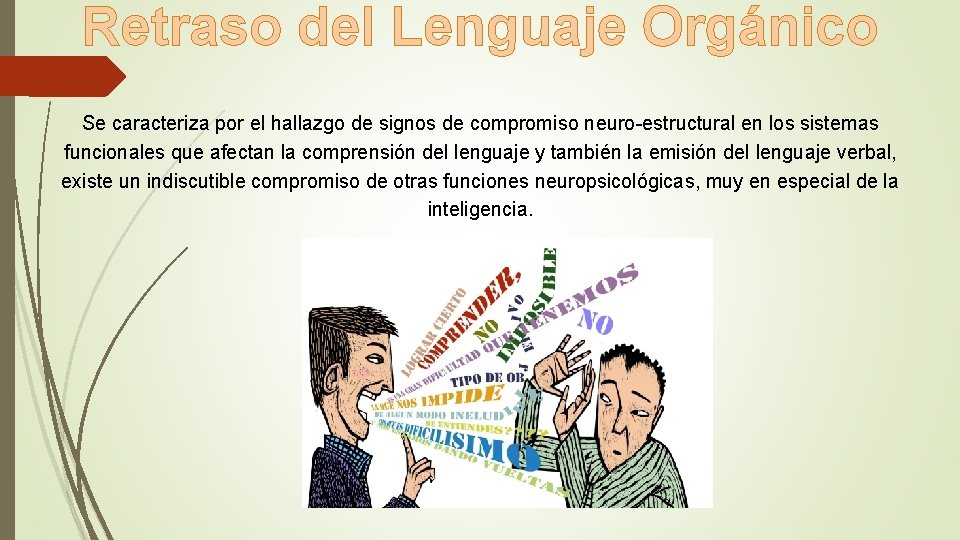 Retraso del Lenguaje Orgánico Se caracteriza por el hallazgo de signos de compromiso neuro-estructural