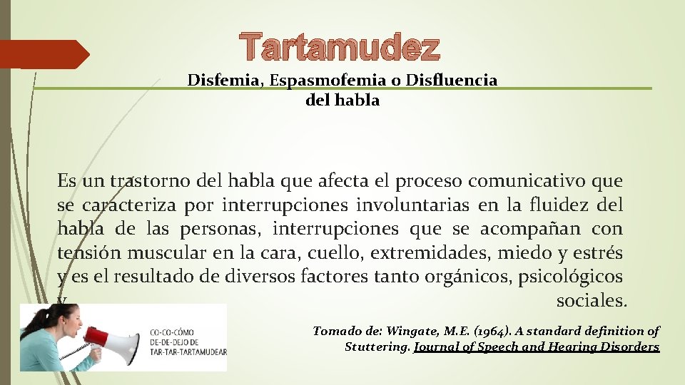 Tartamudez Disfemia, Espasmofemia o Disfluencia del habla Es un trastorno del habla que afecta